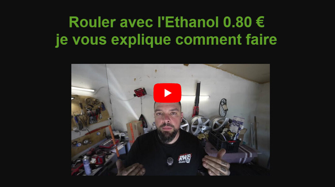Rouler avec l&rsquo;Ethanol 0.80 € je vous explique comment faire